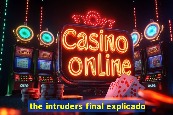 the intruders final explicado